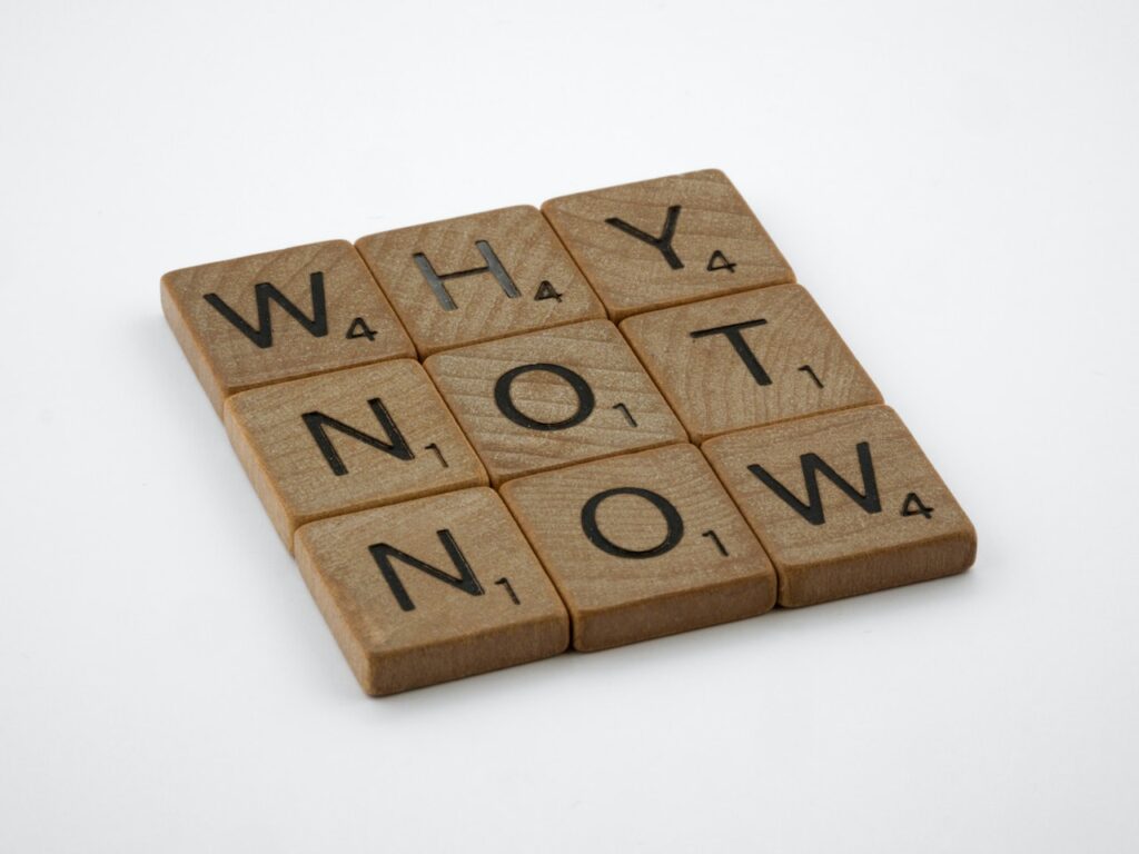 Why not now - Stop Procrastinating